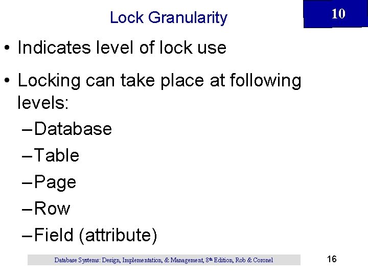 Lock Granularity 10 • Indicates level of lock use • Locking can take place Lock Granularity 10 • Indicates level of lock use • Locking can take place