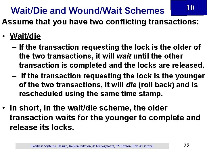 Wait/Die and Wound/Wait Schemes 10 Assume that you have two conflicting transactions: • Wait/die Wait/Die and Wound/Wait Schemes 10 Assume that you have two conflicting transactions: • Wait/die