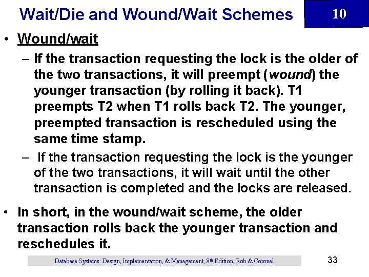 Wait/Die and Wound/Wait Schemes 10 • Wound/wait – If the transaction requesting the lock Wait/Die and Wound/Wait Schemes 10 • Wound/wait – If the transaction requesting the lock