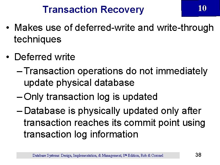 Transaction Recovery 10 • Makes use of deferred-write and write-through techniques • Deferred write Transaction Recovery 10 • Makes use of deferred-write and write-through techniques • Deferred write