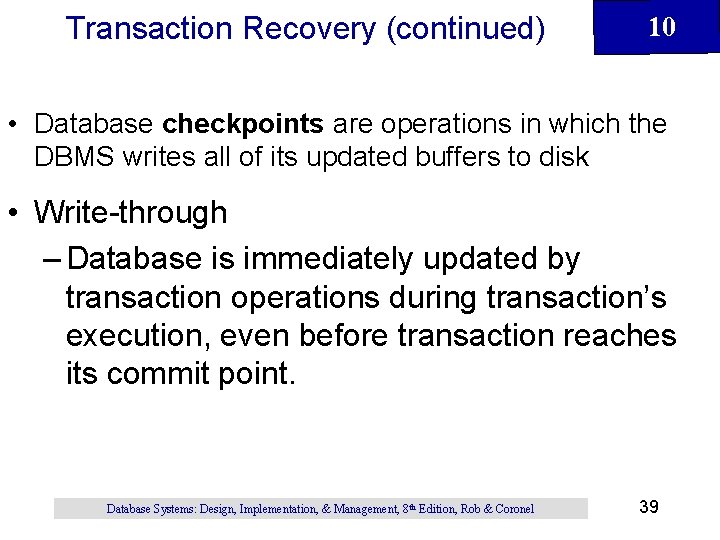 Transaction Recovery (continued) 10 • Database checkpoints are operations in which the DBMS writes Transaction Recovery (continued) 10 • Database checkpoints are operations in which the DBMS writes