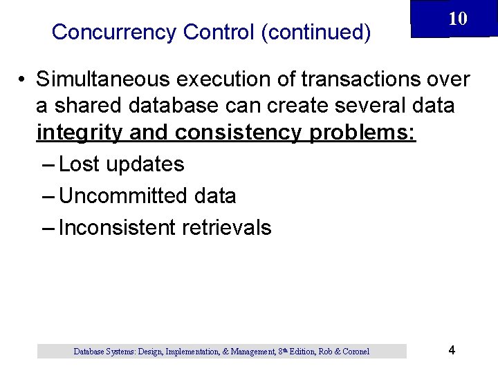 Concurrency Control (continued) 10 • Simultaneous execution of transactions over a shared database can Concurrency Control (continued) 10 • Simultaneous execution of transactions over a shared database can