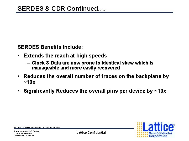 SERDES & CDR Continued…. SERDES Benefits Include: • Extends the reach at high speeds