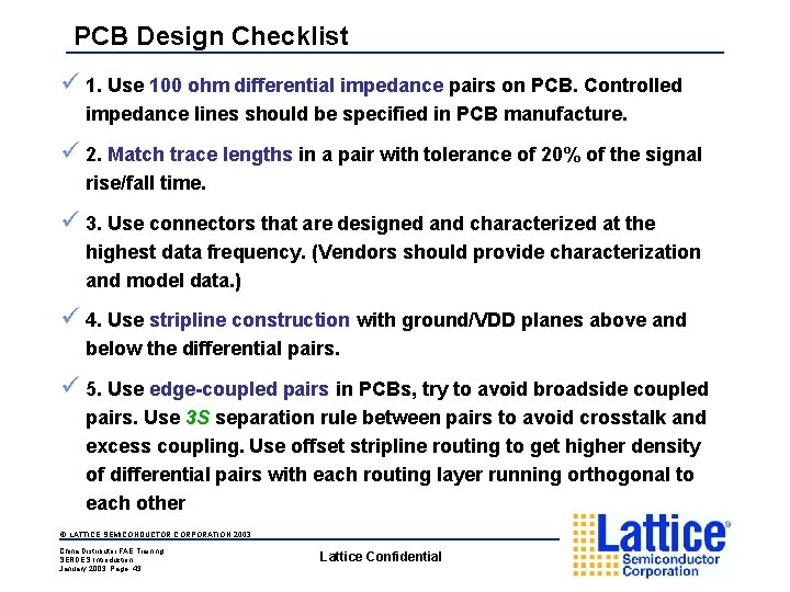 PCB Design Checklist ü 1. Use 100 ohm differential impedance pairs on PCB. Controlled