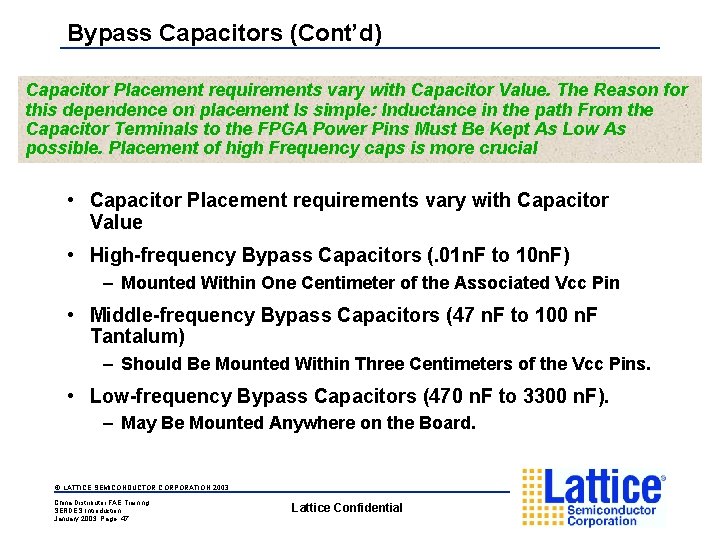 Bypass Capacitors (Cont’d) Capacitor Placement requirements vary with Capacitor Value. The Reason for this