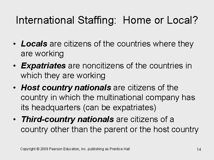 International Staffing: Home or Local? • Locals are citizens of the countries where they