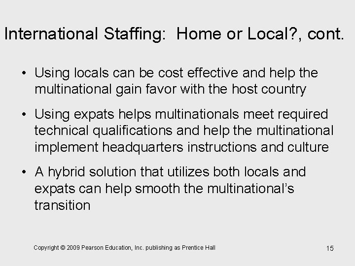 International Staffing: Home or Local? , cont. • Using locals can be cost effective