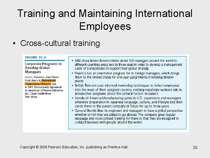 Training and Maintaining International Employees • Cross-cultural training Copyright © 2009 Pearson Education, Inc.