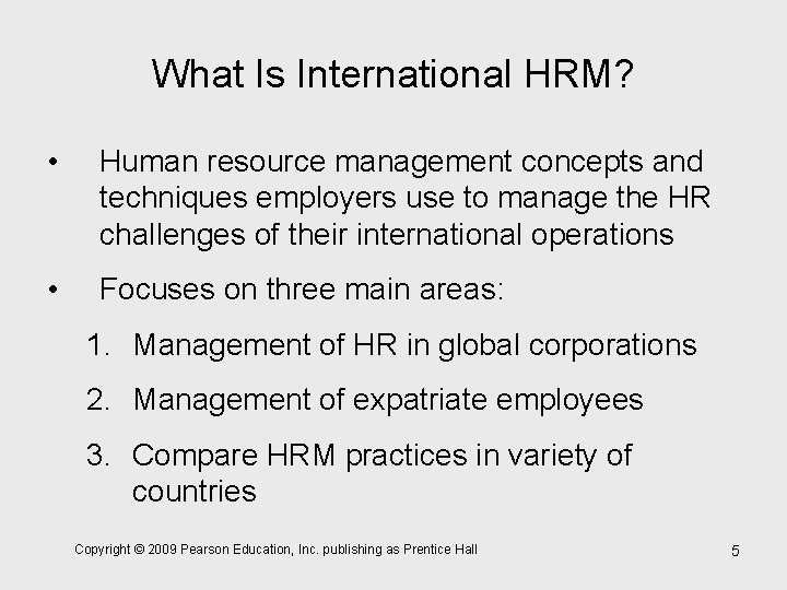 What Is International HRM? • Human resource management concepts and techniques employers use to