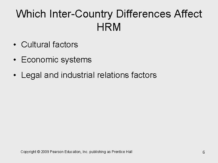 Which Inter-Country Differences Affect HRM • Cultural factors • Economic systems • Legal and