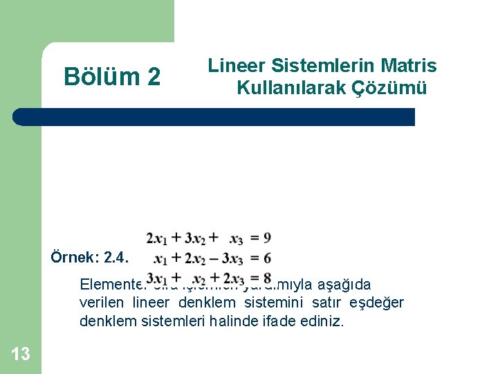 Bölüm 2 Lineer Sistemlerin Matris Kullanılarak Çözümü Örnek: 2. 4. Elementer sıra işlemleri yardımıyla