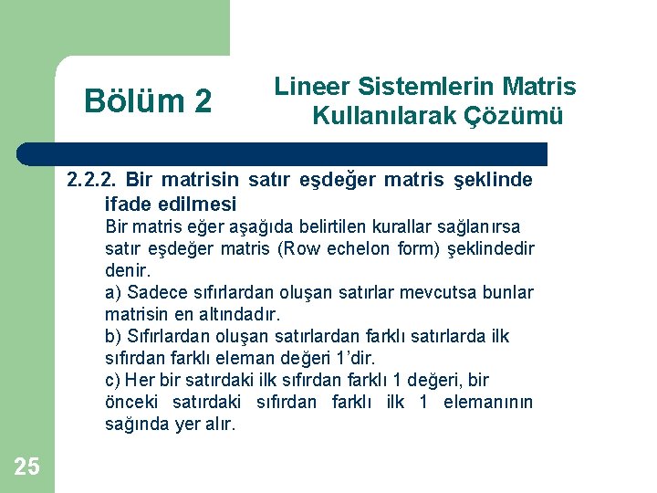 Bölüm 2 Lineer Sistemlerin Matris Kullanılarak Çözümü 2. 2. 2. Bir matrisin satır eşdeğer