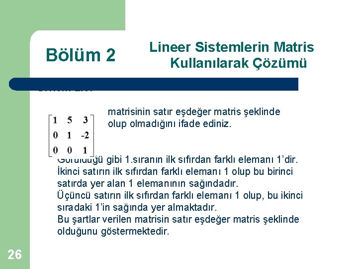 Bölüm 2 Lineer Sistemlerin Matris Kullanılarak Çözümü Örnek: 2. 6. matrisinin satır eşdeğer matris