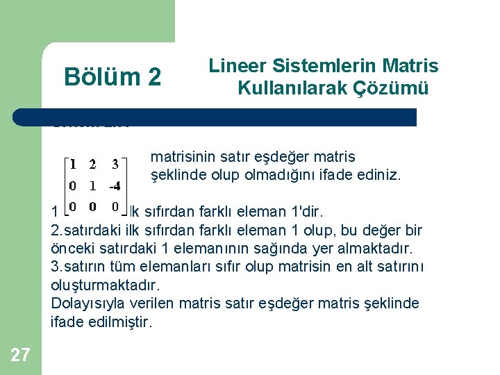 Bölüm 2 Lineer Sistemlerin Matris Kullanılarak Çözümü Örnek: 2. 7. matrisinin satır eşdeğer matris