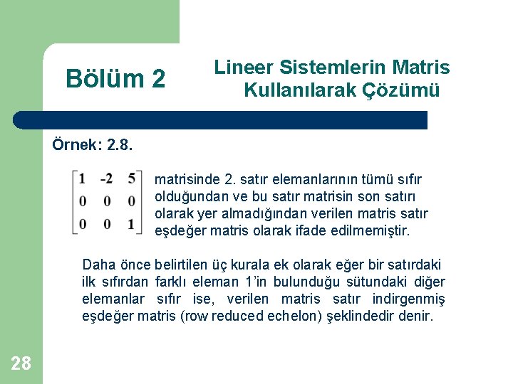 Bölüm 2 Lineer Sistemlerin Matris Kullanılarak Çözümü Örnek: 2. 8. matrisinde 2. satır elemanlarının