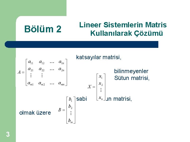 Bölüm 2 Lineer Sistemlerin Matris Kullanılarak Çözümü Lineer denklem sistemi matrisler ile katsayılar matrisi,