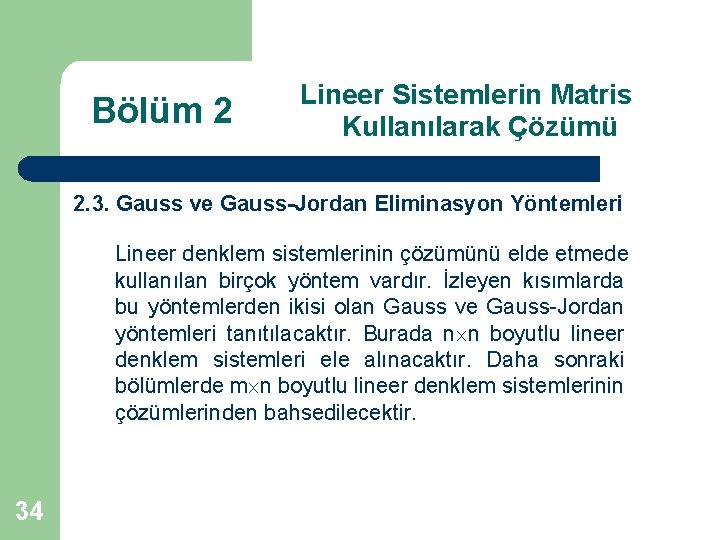 Bölüm 2 Lineer Sistemlerin Matris Kullanılarak Çözümü 2. 3. Gauss ve Gauss-Jordan Eliminasyon Yöntemleri