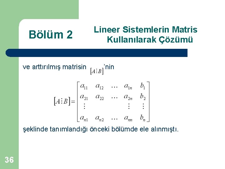 Bölüm 2 ve arttırılmış matrisin Lineer Sistemlerin Matris Kullanılarak Çözümü ’nin şeklinde tanımlandığı önceki