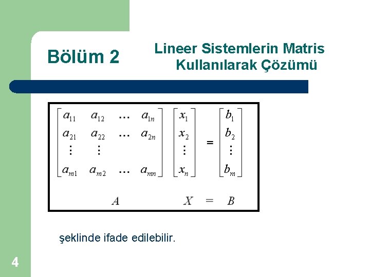 Bölüm 2 Lineer Sistemlerin Matris Kullanılarak Çözümü şeklinde ifade edilebilir. 4 