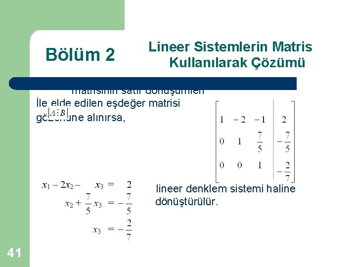 Bölüm 2 Lineer Sistemlerin Matris Kullanılarak Çözümü matrisinin satır dönüşümleri İle elde edilen eşdeğer