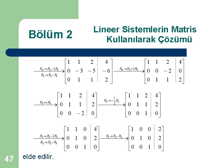 Bölüm 2 47 elde edilir. Lineer Sistemlerin Matris Kullanılarak Çözümü 