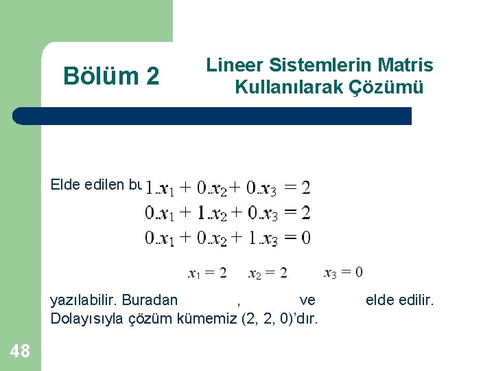 Bölüm 2 Lineer Sistemlerin Matris Kullanılarak Çözümü Elde edilen bu eşdeğer matris yardımıyla yazılabilir.