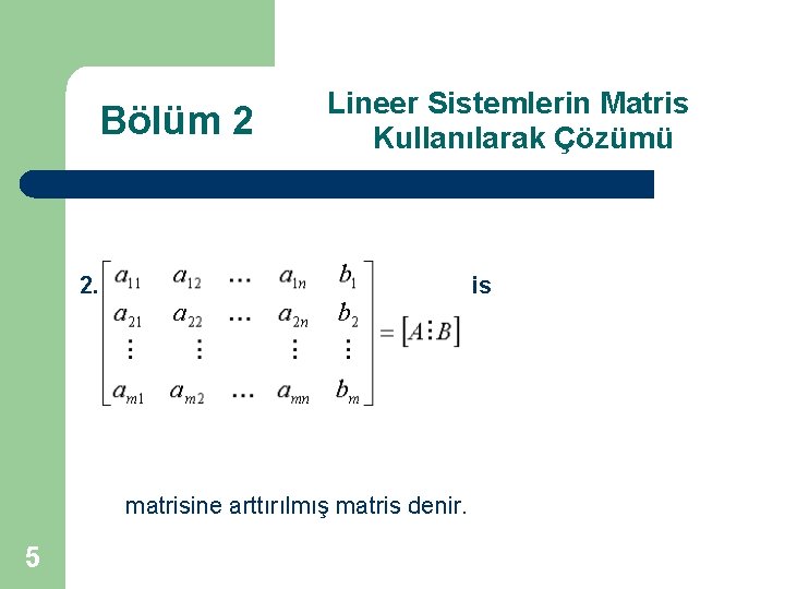 Bölüm 2 Lineer Sistemlerin Matris Kullanılarak Çözümü 2. 1. 1. Arttırılmış (Augmented) Matris matrisine