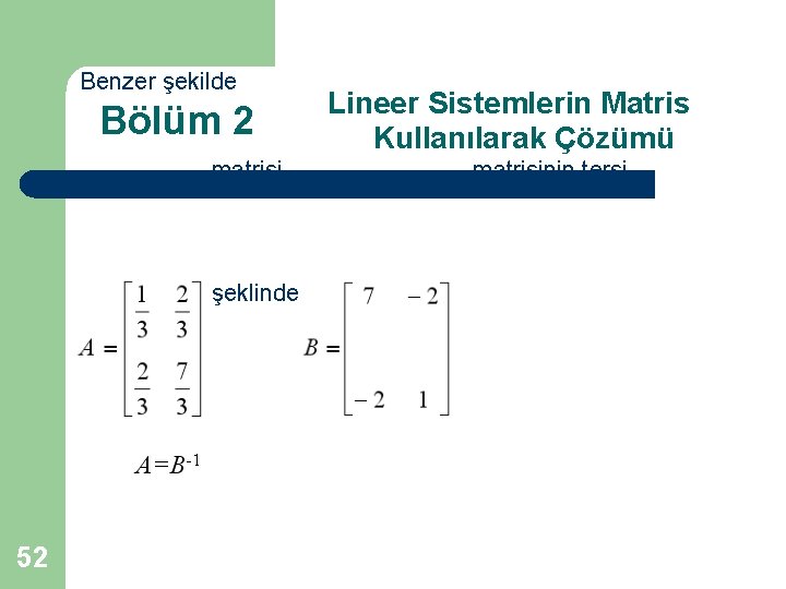 Benzer şekilde Bölüm 2 Lineer Sistemlerin Matris Kullanılarak Çözümü matrisi olup 52 şeklinde gösterilir.