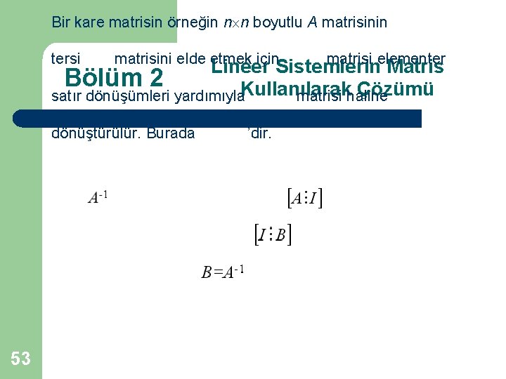 Bir kare matrisin örneğin n n boyutlu A matrisinin tersi matrisini elde etmek için