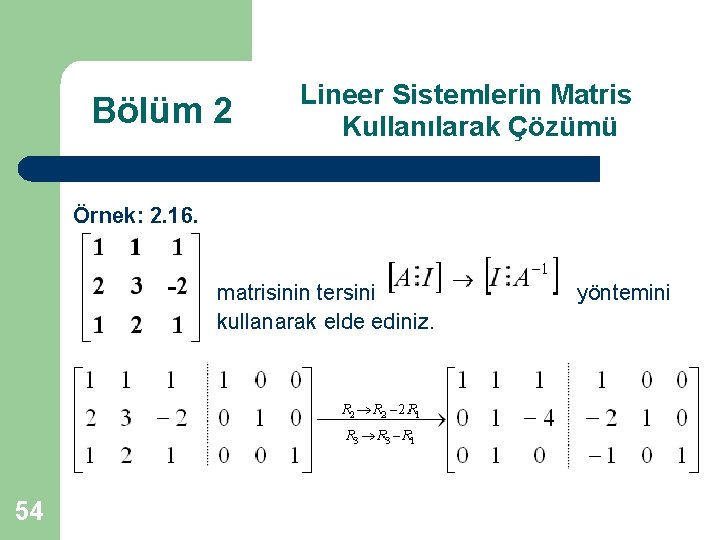 Bölüm 2 Lineer Sistemlerin Matris Kullanılarak Çözümü Örnek: 2. 16. matrisinin tersini kullanarak elde