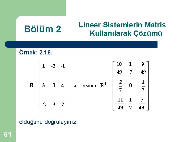 Bölüm 2 Örnek: 2. 19. olduğunu doğrulayınız. 61 Lineer Sistemlerin Matris Kullanılarak Çözümü 