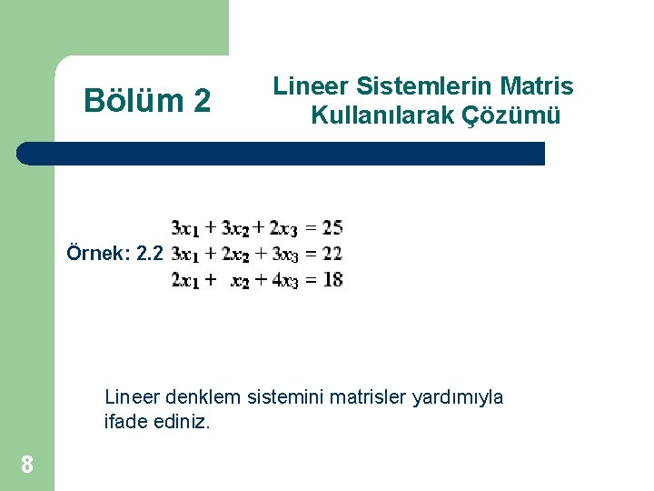 Bölüm 2 Lineer Sistemlerin Matris Kullanılarak Çözümü Örnek: 2. 2. Lineer denklem sistemini matrisler