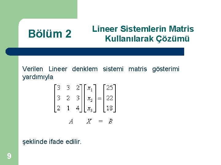 Bölüm 2 Lineer Sistemlerin Matris Kullanılarak Çözümü Verilen Lineer denklem sistemi matris gösterimi yardımıyla