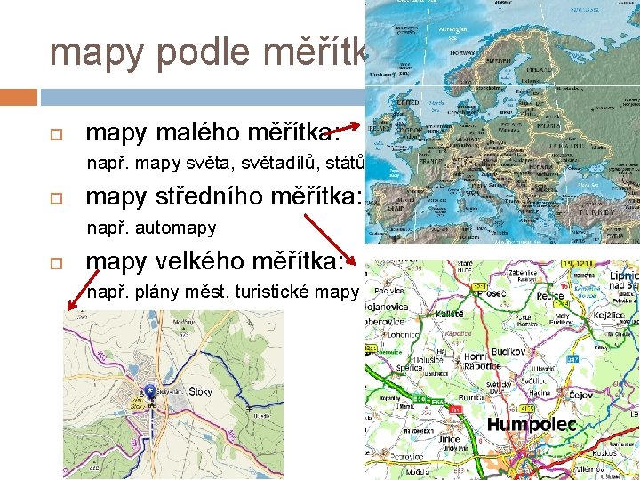 mapy podle měřítka mapy malého měřítka: např. mapy světa, světadílů, států mapy středního měřítka: