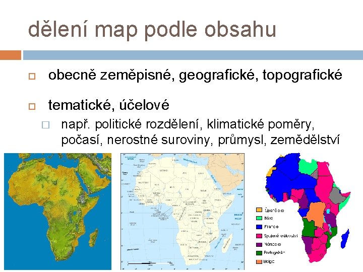 dělení map podle obsahu obecně zeměpisné, geografické, topografické tematické, účelové � např. politické rozdělení,
