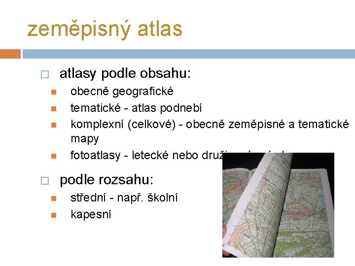 zeměpisný atlasy podle obsahu: � obecně geografické tematické - atlas podnebí komplexní (celkové) -