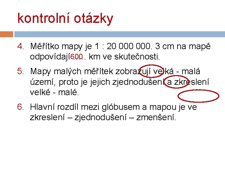 kontrolní otázky 4. Měřítko mapy je 1 : 20 000. 3 cm na mapě