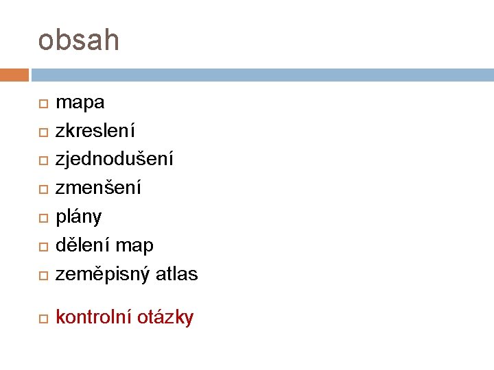 obsah mapa zkreslení zjednodušení zmenšení plány dělení map zeměpisný atlas kontrolní otázky 
