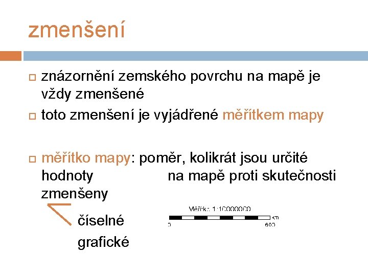zmenšení znázornění zemského povrchu na mapě je vždy zmenšené toto zmenšení je vyjádřené měřítkem