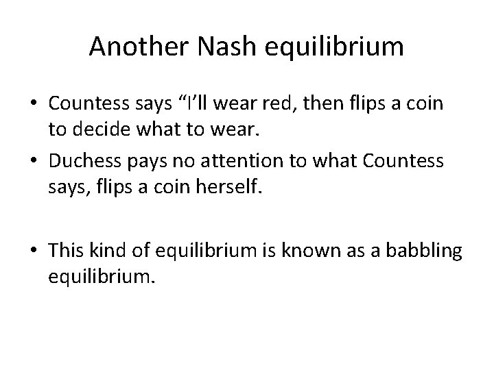 Another Nash equilibrium • Countess says “I’ll wear red, then flips a coin to