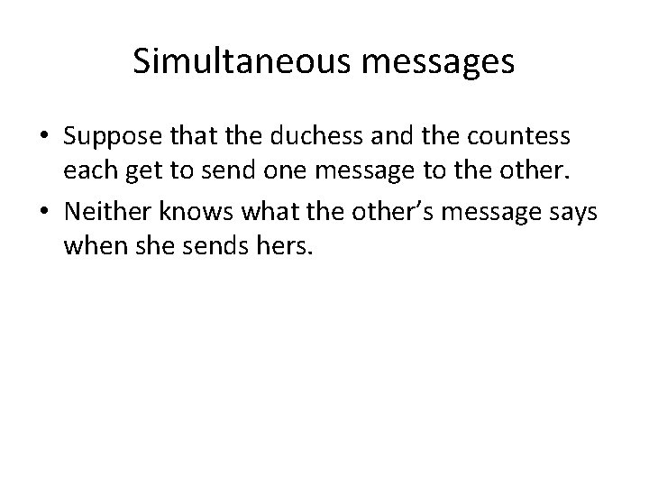 Simultaneous messages • Suppose that the duchess and the countess each get to send