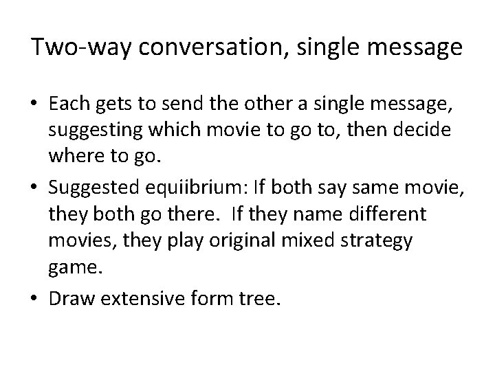 Two-way conversation, single message • Each gets to send the other a single message,