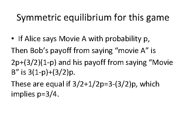 Symmetric equilibrium for this game • If Alice says Movie A with probability p,
