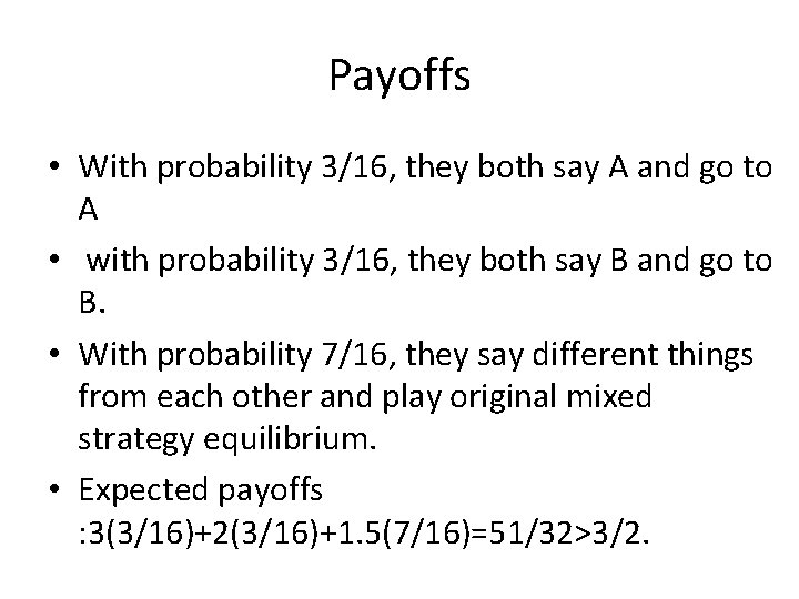 Payoffs • With probability 3/16, they both say A and go to A •