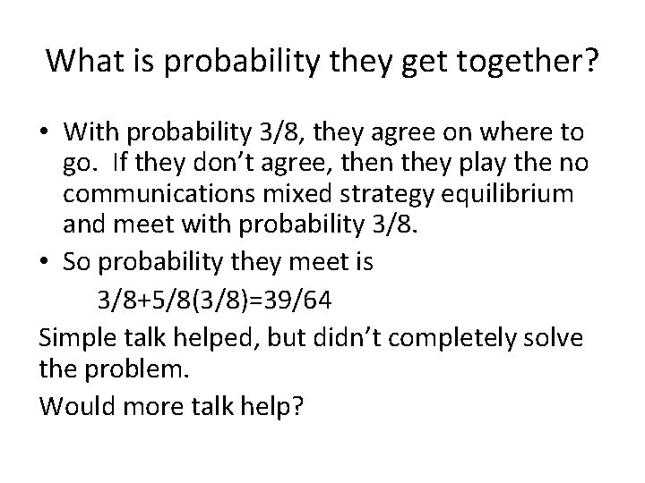 What is probability they get together? • With probability 3/8, they agree on where