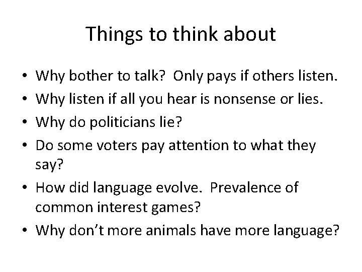 Things to think about Why bother to talk? Only pays if others listen. Why