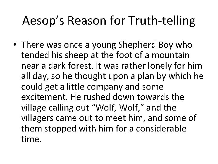Aesop’s Reason for Truth-telling • There was once a young Shepherd Boy who tended