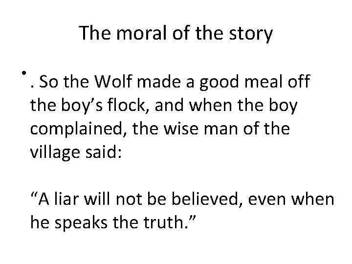 The moral of the story • . So the Wolf made a good meal