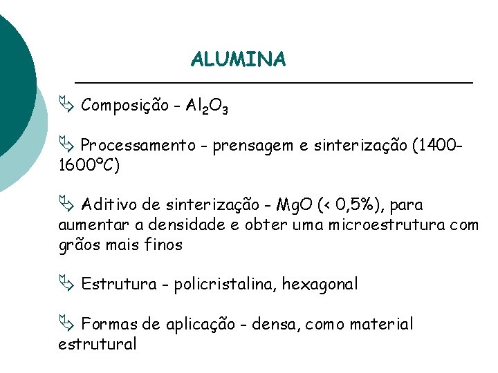 ALUMINA Ä Composição - Al 2 O 3 Ä Processamento - prensagem e sinterização