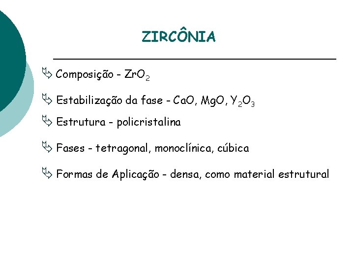 ZIRCÔNIA Ä Composição - Zr. O 2 Ä Estabilização da fase - Ca. O,